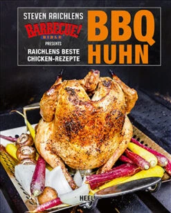 Steven Raichlens: BBQ Huhn - Raichlens Beste Chicken-Rezepte